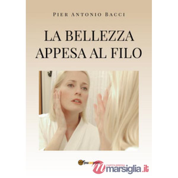 Bellezza appesa a un filo. Guida alla chirurgia estetica mini invasiva (La)