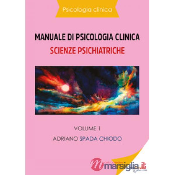 Manuale di psicologia clinica. Scienze psichiatriche. Vol. 1