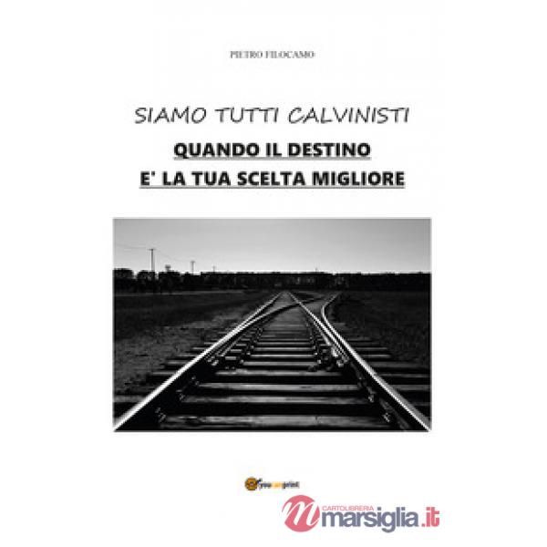 Siamo tutti calvinisti. Quando il destino è la tua scelta migliore