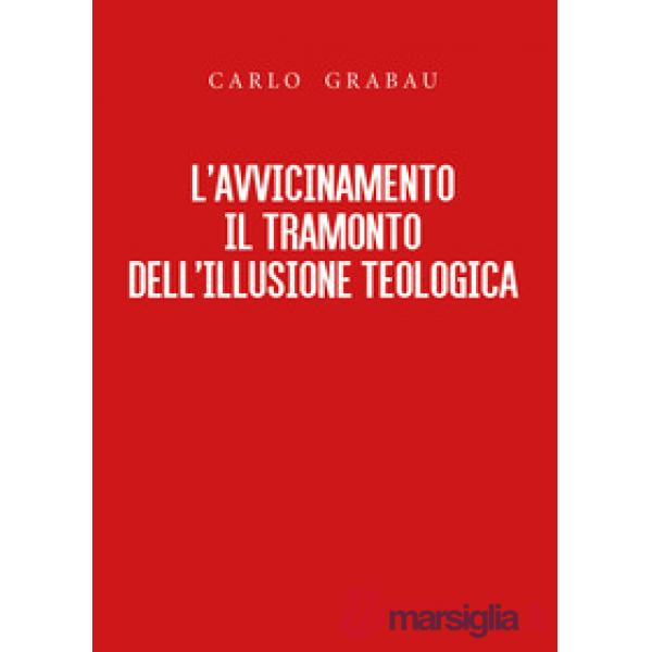 Avvicinamento. Il tramonto dell'illusione teologica (L')
