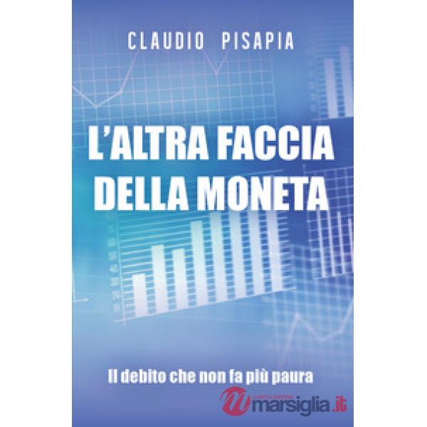 Altra faccia della moneta. Il debito che non fa più paura (L')