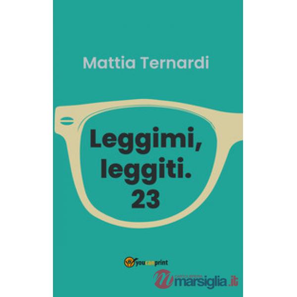 Leggimi, leggiti. 23