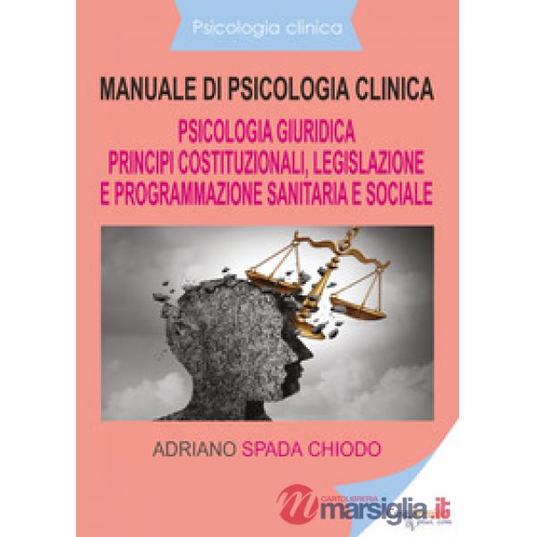 Manuale di psicologia clinica. Psicologia giuridica. Principi costituzionali, legislazione e programmazione sanitaria e sociale