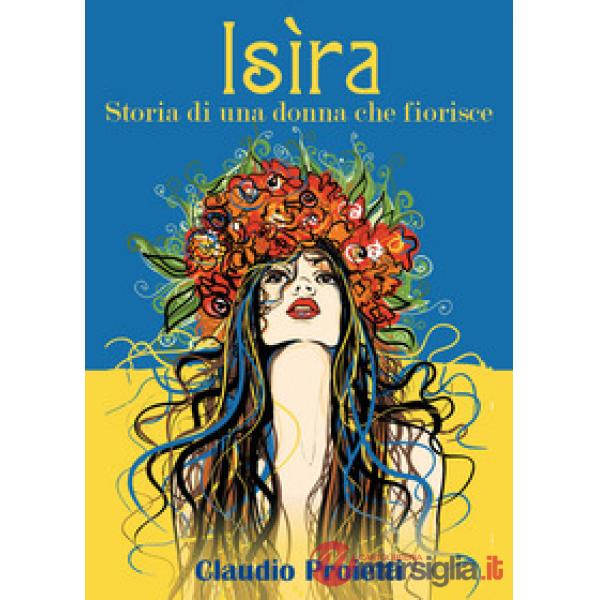 Isìra. (Storia di una donna che fiorisce)