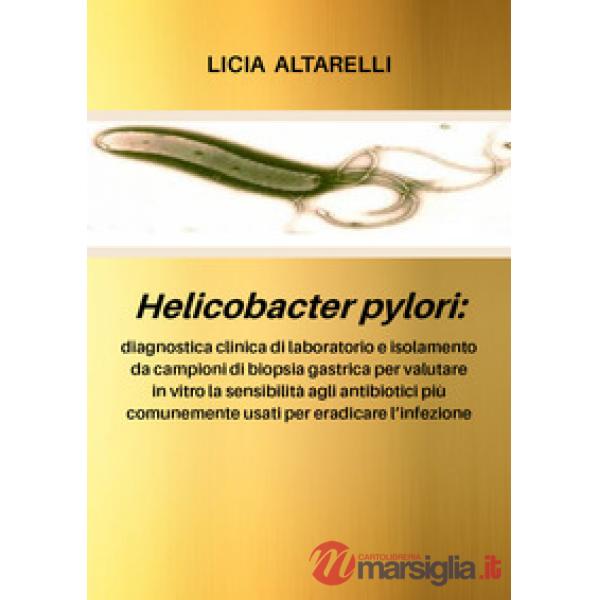 Helicobacter pylori: diagnostica clinica di laboratorio e isolamento da campioni di biopsia gastrica per valutare in vitro la se