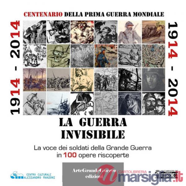 1914-2014. La guerra invisibile. La voce dei soldati della Grande Guerra in 100 opere riscoperte