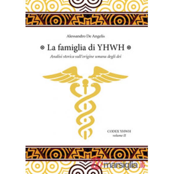 Famiglia di YHWH. Analisi storica sull'origine umana degli dei (La)