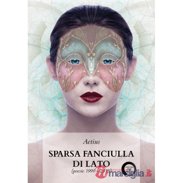 Sparsa fanciulla di lato (poesie 1990-2015)