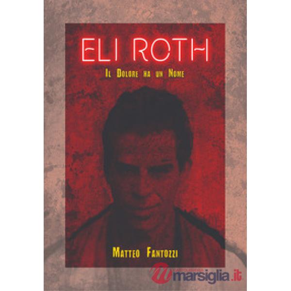 Eli Roth. Il dolore ha un nome