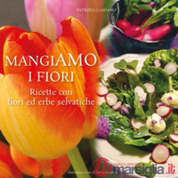 MangiAmo i fiori. Ricette con fiori ed erbe selvatiche