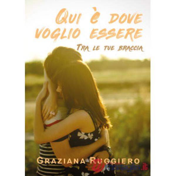 Qui è dove voglio essere. Tra le tue braccia