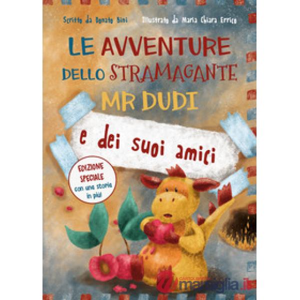 Avventure dello stramagante Mr Dudi e dei suoi amici. Ediz. illustrata (Le)