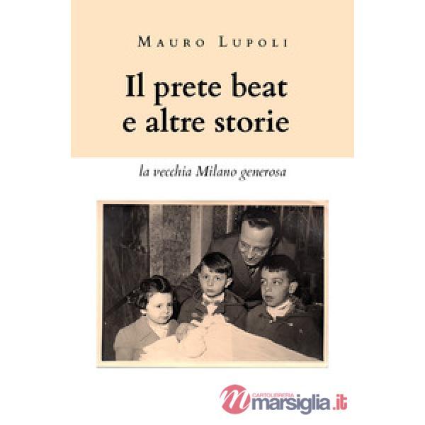 Prete beat ed altre storie. La vecchia Milano generosa (Il)