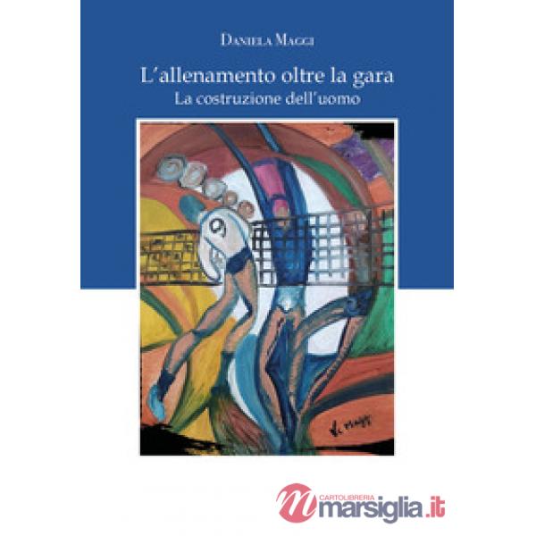 Allenamento oltre la gara. La costruzione dell'uomo (L')