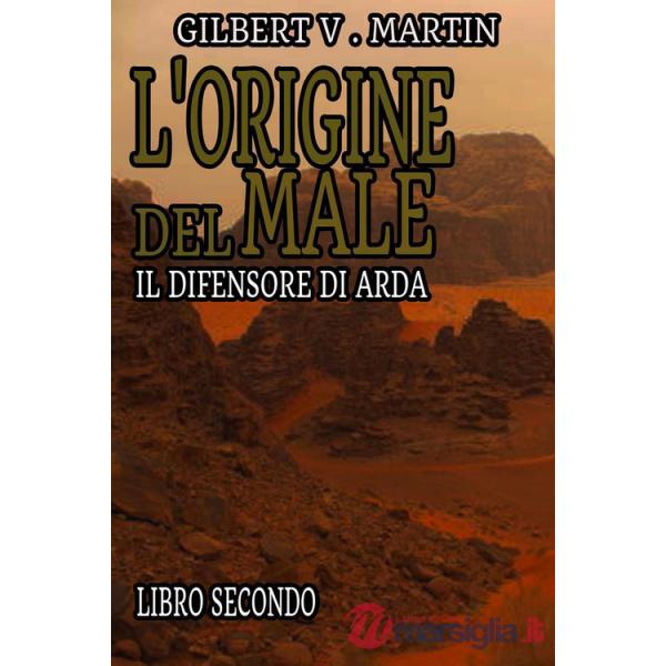 Origine del male. Il difensore di Arda (L'). Vol. 2