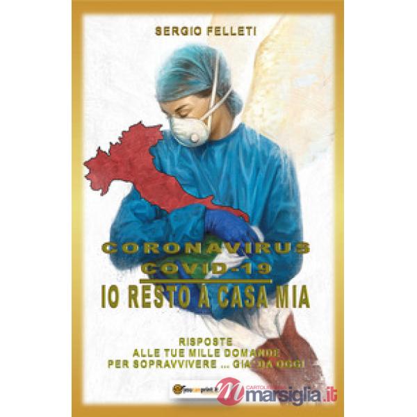 Coronavirus Covid-19. Io resto a casa mia. Risposte alle tue mille domande per sopravvivere... già da oggi