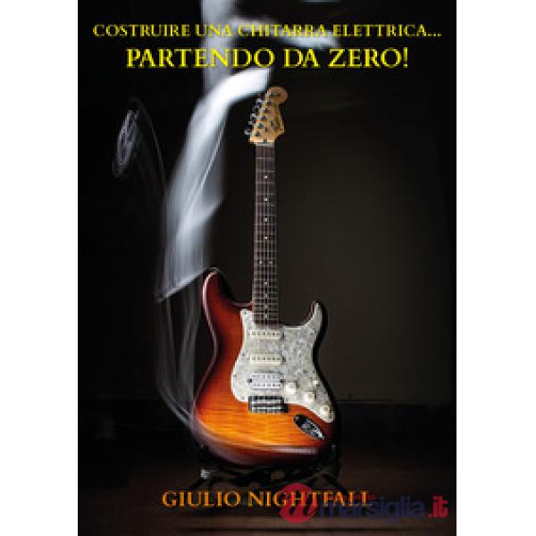 Costruire una chitarra elettrica... partendo da zero!