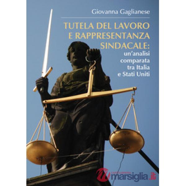 Tutela del lavoro e rappresentanza sindacale: un'analisi comparata tra Italia e Stati Uniti
