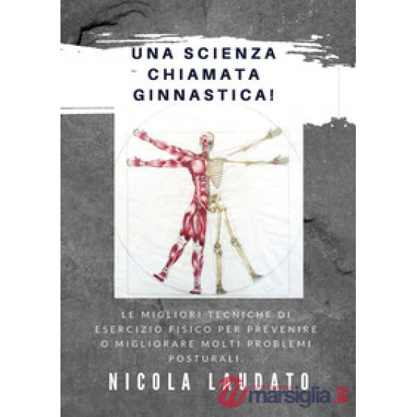Scienza chiamata ginnastica! Le migliori tecniche di esercizio fisico per prevenire o migliorare molti problemi posturali (Una)