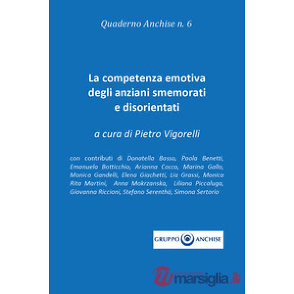 Quaderno Anchise. Vol. 6: La competenza emotiva degli anziani smemorati e disorientati