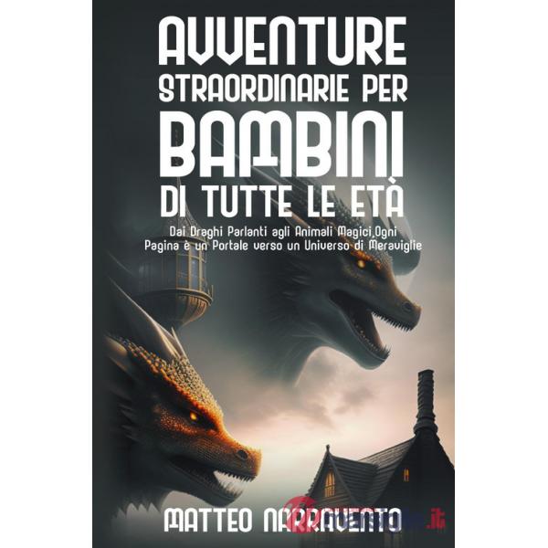 Avventure straordinarie per bambini di tutte le età. Ediz. illustrata