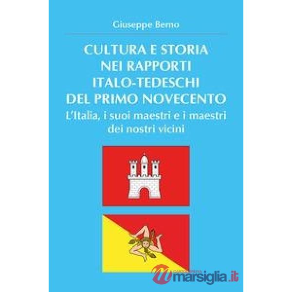 Cultura e storia nei rapporti italo-tedeschi del primo Novecento. L'Italia, i suoi maestri e i maestri dei nostri vicini