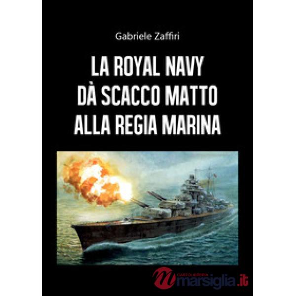 Royal Navy dà scacco matto alla Regia Marina (La)