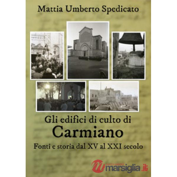 Edifici di culto di Carmiano. Fonti e storia dal XV al XXI secolo (Gli)