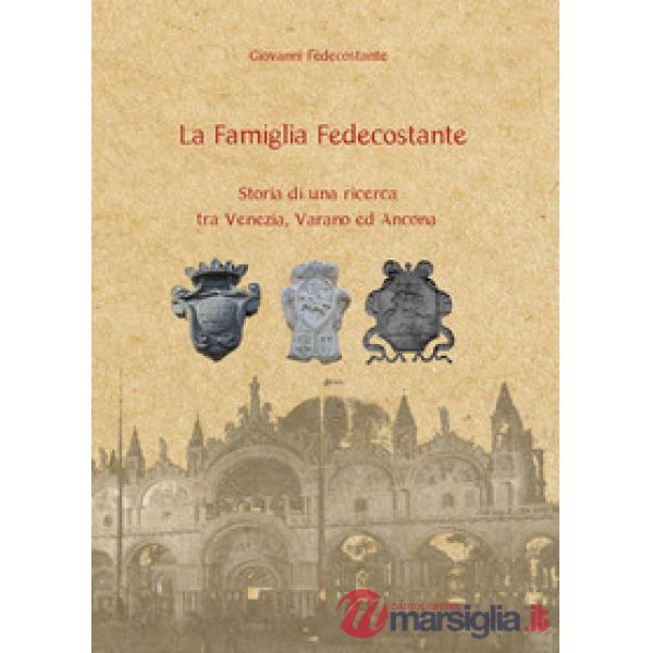 Famiglia Fedecostante. Storia di una ricerca tra Venezia, Varano ed Ancona (La)