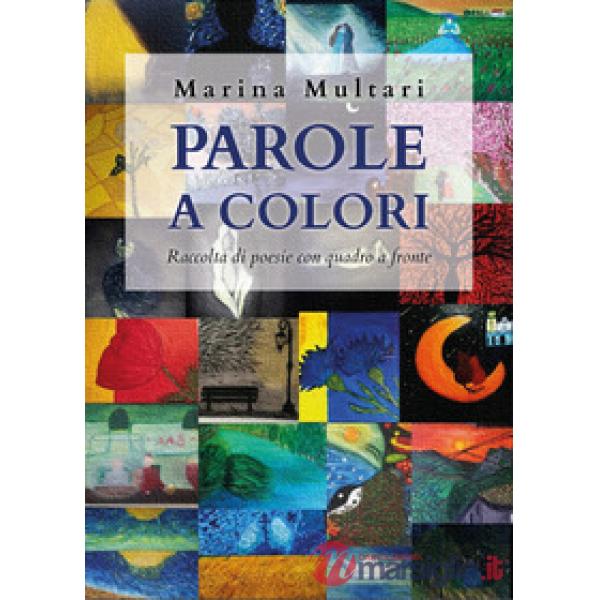 Parole a colori. Raccolta di poesie con quadro a fronte