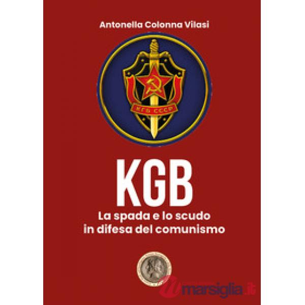 KGB. La spada e lo scudo in difesa del comunismo (Il)