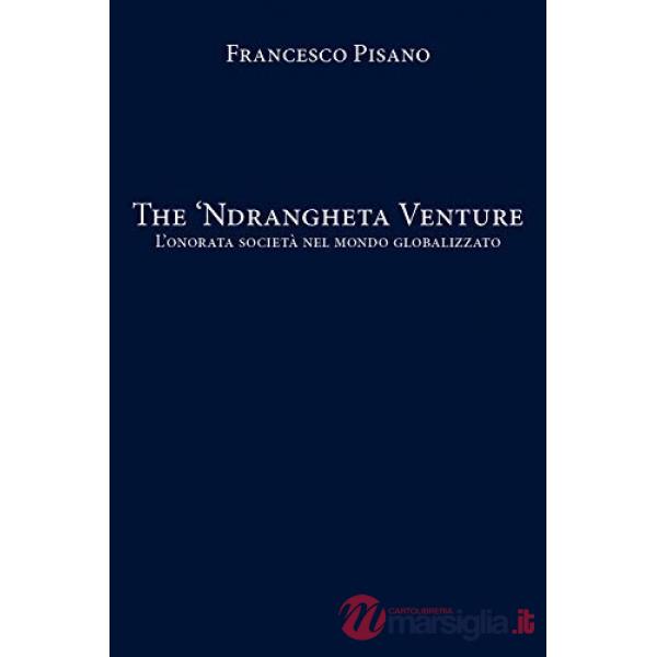 'Ndrangheta Venture. L'onorata società nel mondo globalizzato (The)