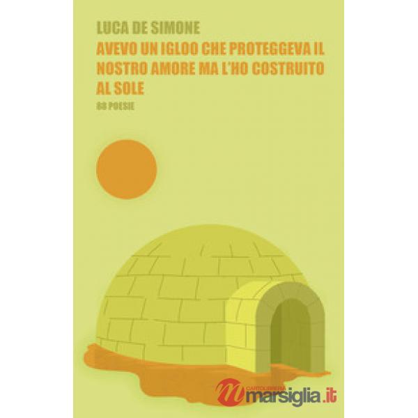 Avevo un igloo che proteggeva il nostro amore ma l'ho costruito al sole