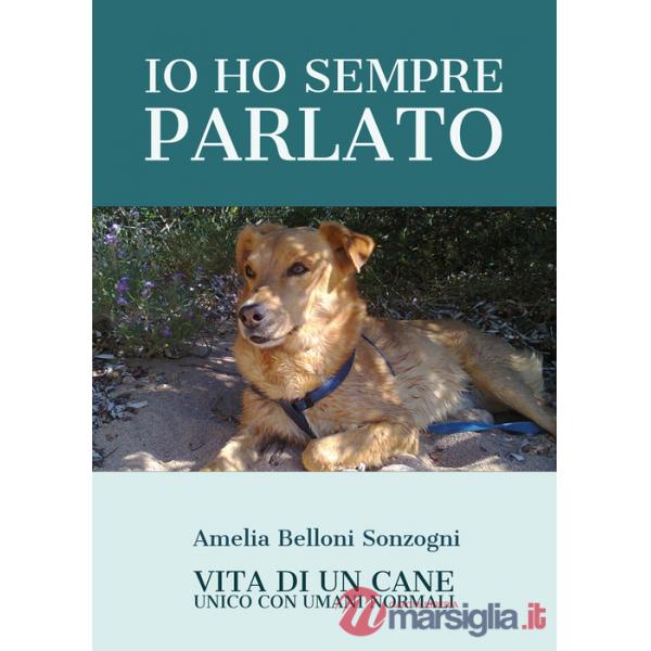 Io ho sempre parlato. Vita di un cane unico con umani normali