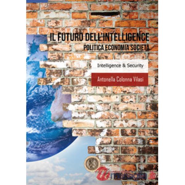 Futuro dell'intelligence. Politica economia società (Il)