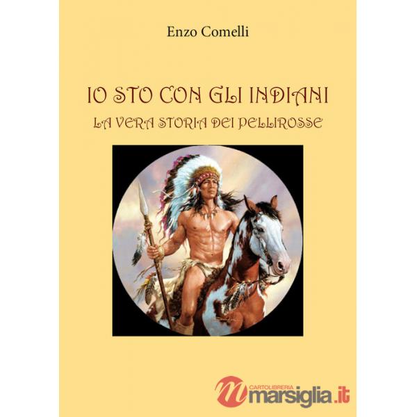 Io sto con gli indiani. La vera storia dei pellirosse
