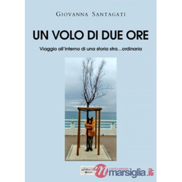 Volo di due ore. Viaggio all'interno di una storia stra... ordinaria (Un)