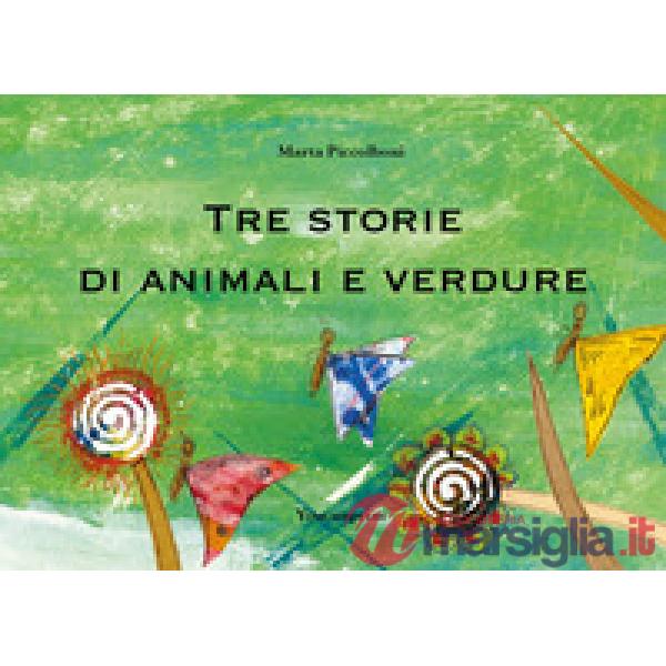 Tre storie di animali e verdure. Ediz. illustrata
