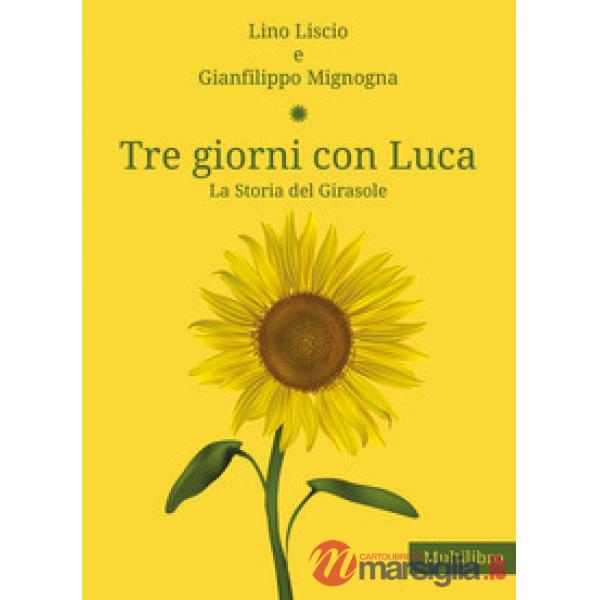 Tre giorni con Luca. La storia del Girasole