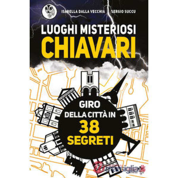 Luoghi misteriosi Chiavari. Giro della città in 38 segreti