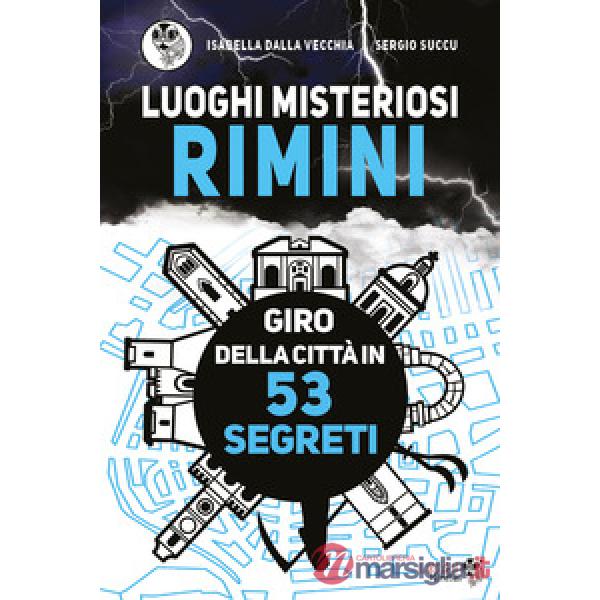 Luoghi misteriosi Rimini. Giro della città in 53 segreti