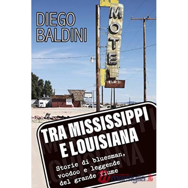 Tra Mississippi e Louisiana. Storie di bluesman, voodoo e leggende del grande fiume