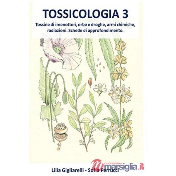 Tossicologia. Vol. 3: Tossine di imenotteri, erbe e droghe, armi chimiche, radiazioni. Schede di approfondimento