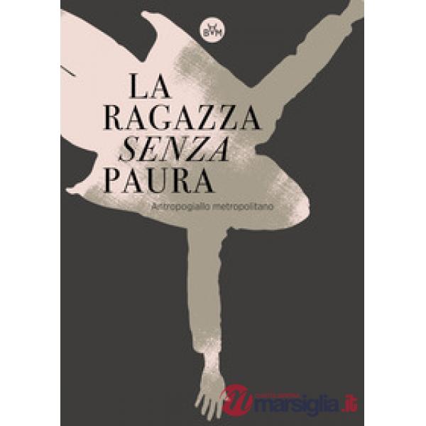 Ragazza senza paura. Antropogiallo metropolitano (La)