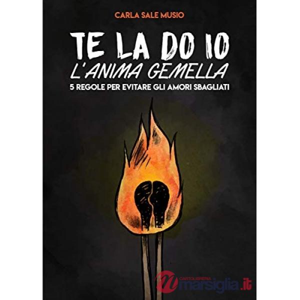 Te la do io l'anima gemella. 5 regole per evitare gli amori sbagliati