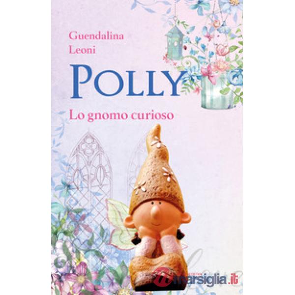 Polly lo gnomo curioso. Ediz. illustrata