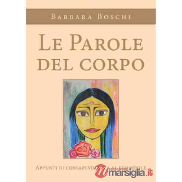 Parole del corpo. Appunti di consapevolezza al femminile (Le)