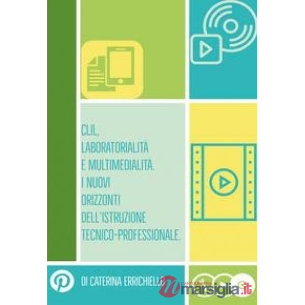 Clil, laboratorialità e multimedialità. I nuovi orizzonti dell'istruzione tecnico-professionale