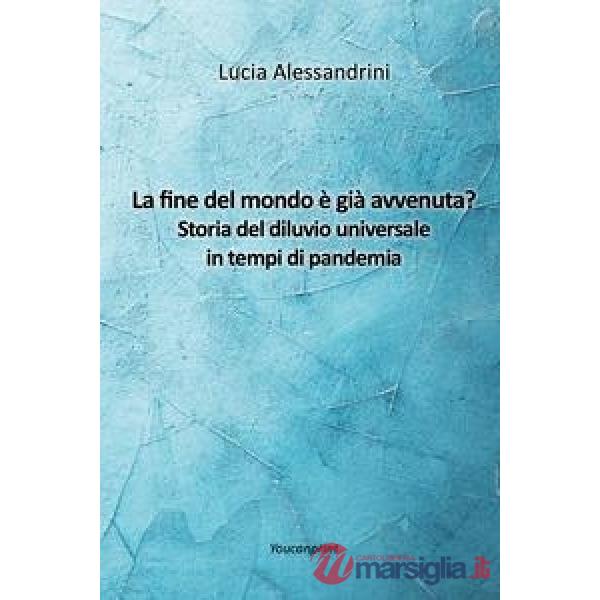 Fine del mondo è già avvenuta? Storia del diluvio universale in tempi di pandemia (La)
