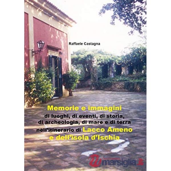 Memorie e immagini di luoghi, di eventi, di storia, di archeologia, di mare e di terra nell'itinerario di Lacco Ameno e dell'iso